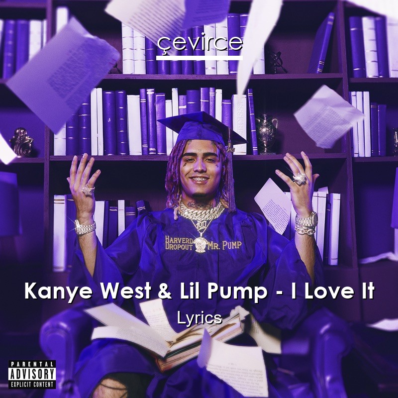 Kanye West & Lil Pump – I Love It Lyrics