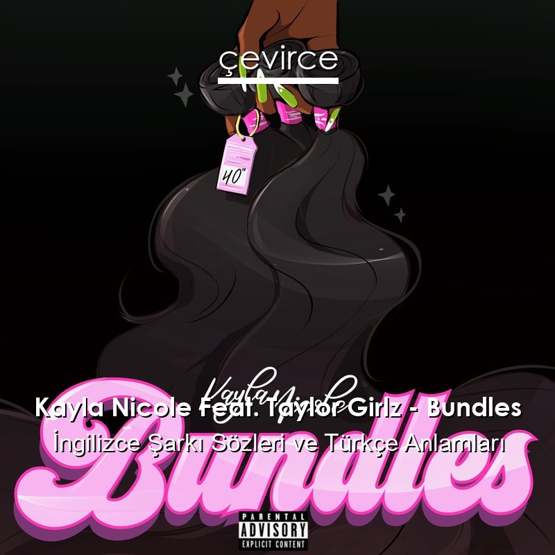 Kayla Nicole Feat. Taylor Girlz – Bundles İngilizce Şarkı Sözleri Türkçe Anlamları