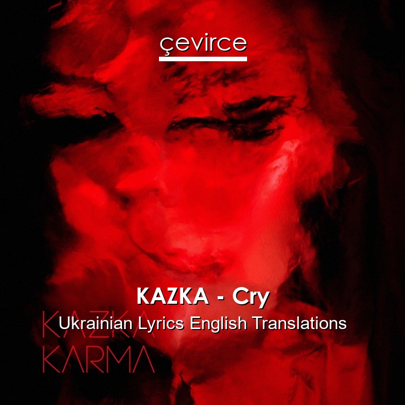 KAZKA – Cry Ukrainian Lyrics English Translations