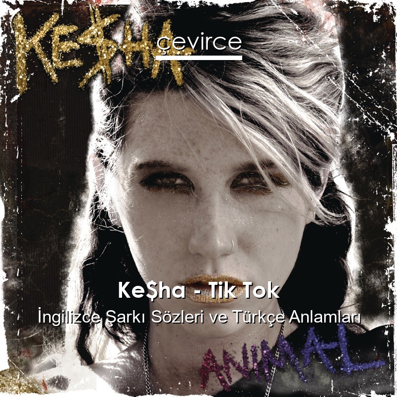 Ke$ha – Tik Tok İngilizce Şarkı Sözleri Türkçe Anlamları