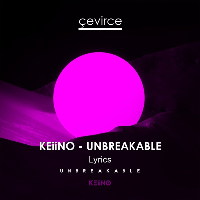 KEiiNO – UNBREAKABLE Lyrics