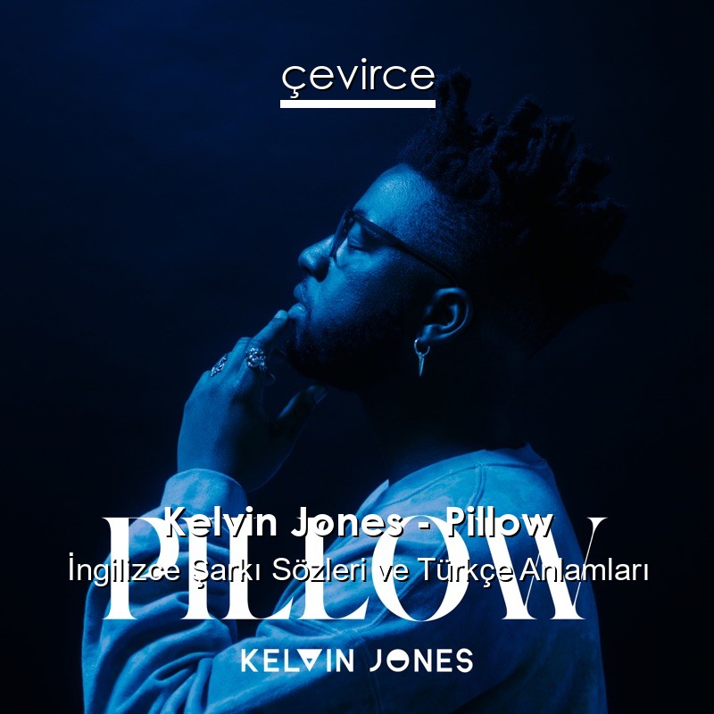 Kelvin Jones – Pillow İngilizce Şarkı Sözleri Türkçe Anlamları