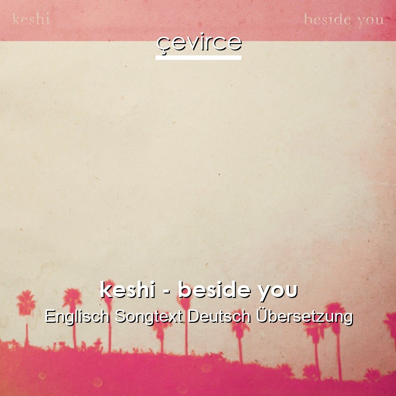 keshi – beside you Englisch Songtext Deutsch Übersetzung