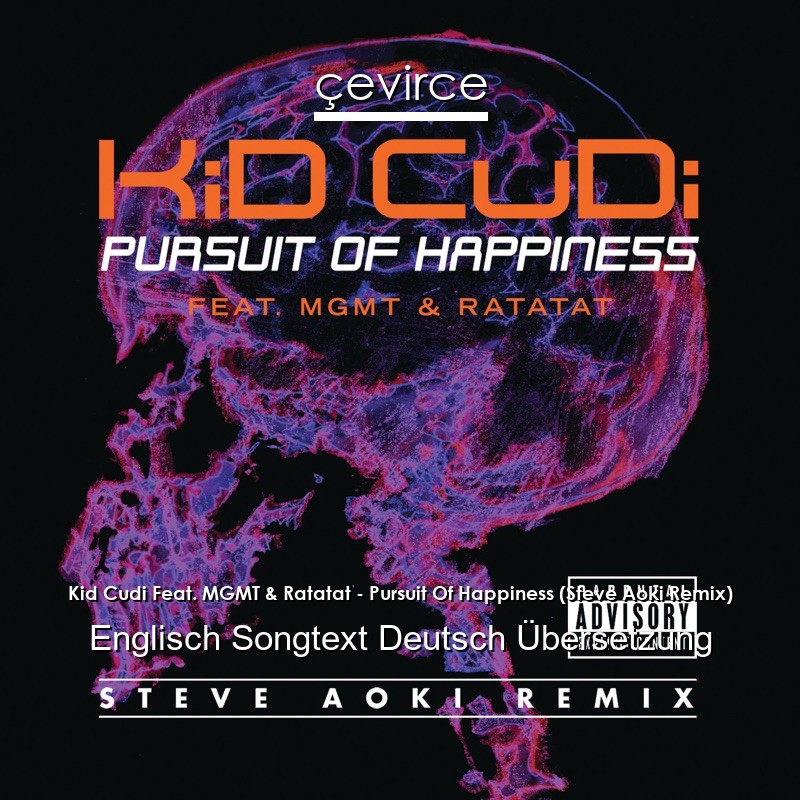 Kid Cudi Feat. MGMT & Ratatat – Pursuit Of Happiness (Steve Aoki Remix) Englisch Songtext Deutsch Übersetzung