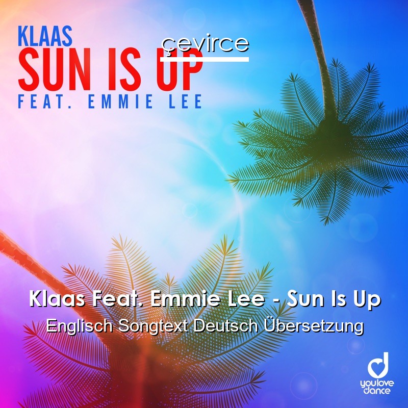 Klaas Feat. Emmie Lee – Sun Is Up Englisch Songtext Deutsch Übersetzung