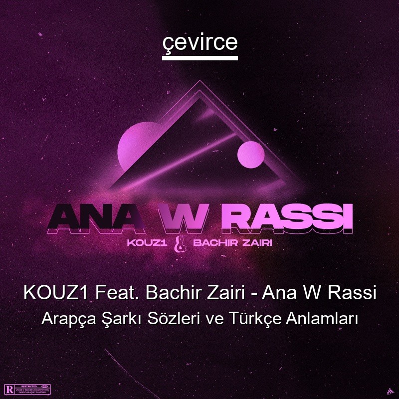 KOUZ1 Feat. Bachir Zairi – Ana W Rassi Arapça Şarkı Sözleri Türkçe Anlamları