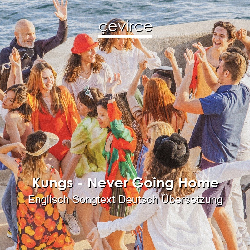 Kungs – Never Going Home Englisch Songtext Deutsch Übersetzung