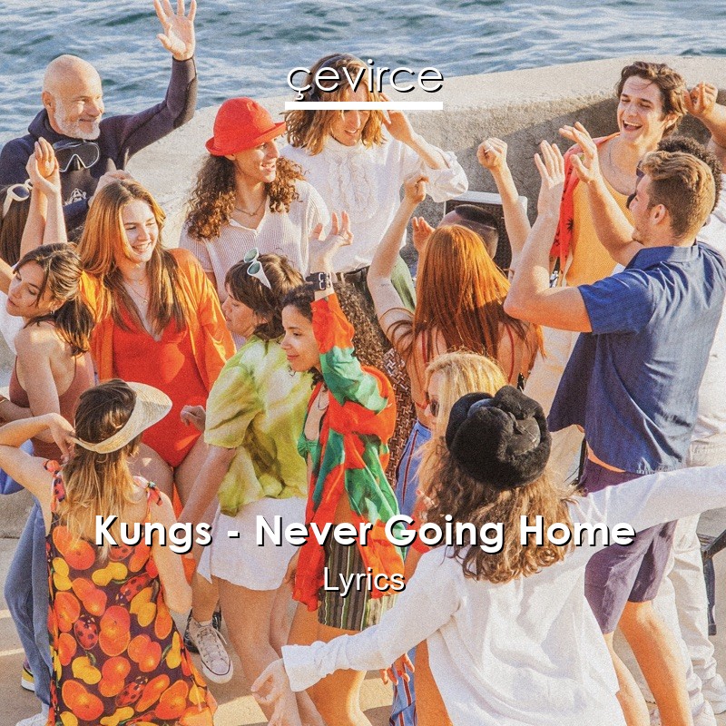 Kungs – Never Going Home Lyrics