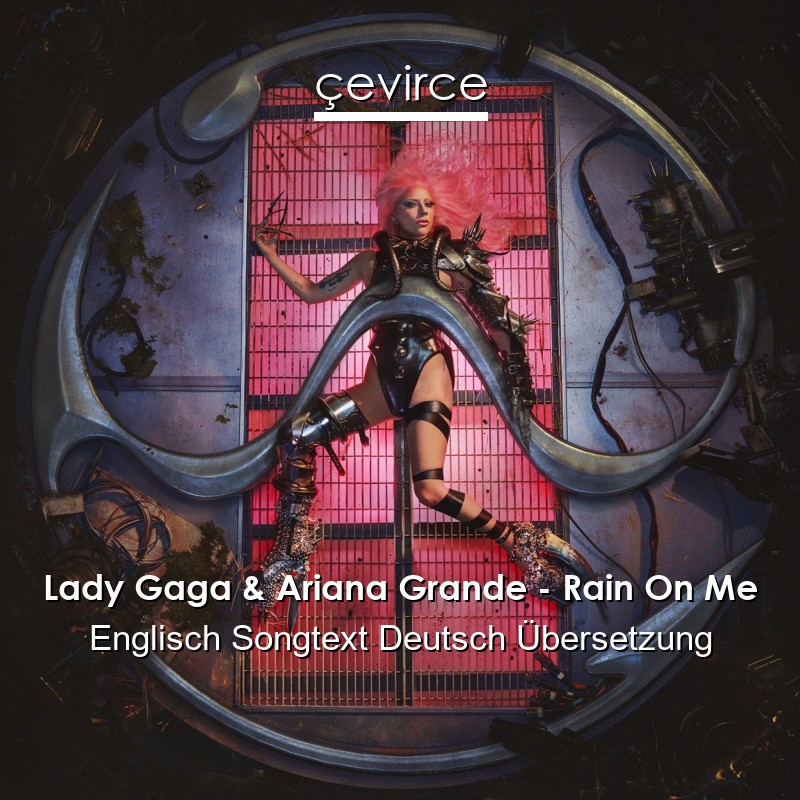 Lady Gaga & Ariana Grande – Rain On Me Englisch Songtext Deutsch Übersetzung