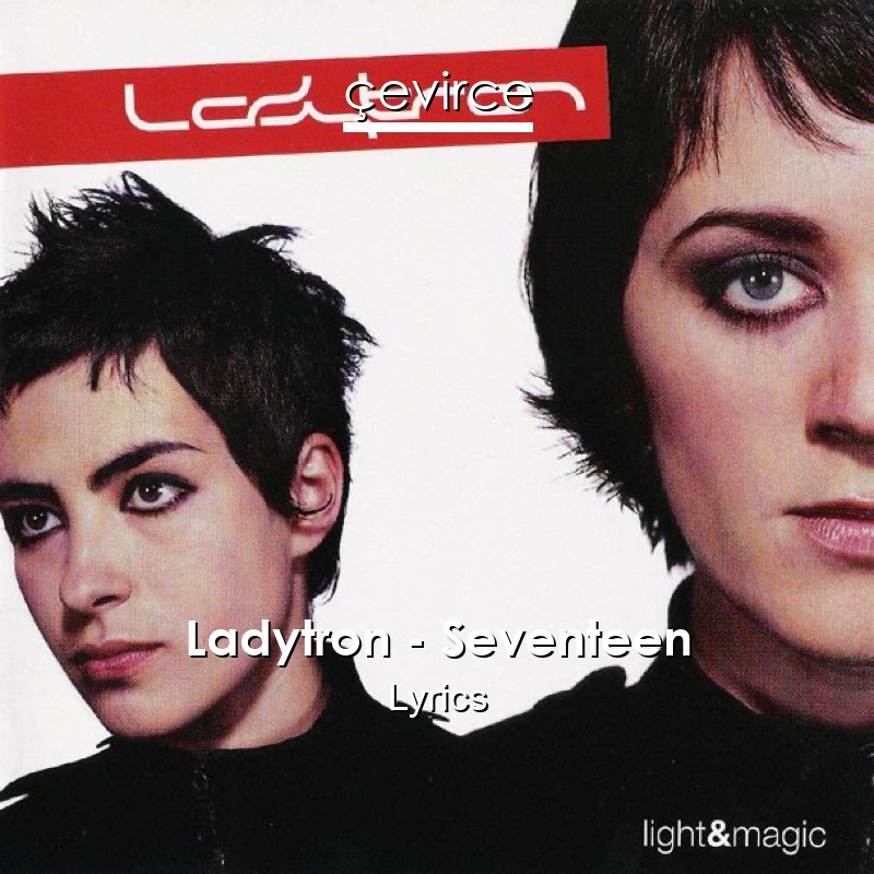 Ladytron – Seventeen Lyrics