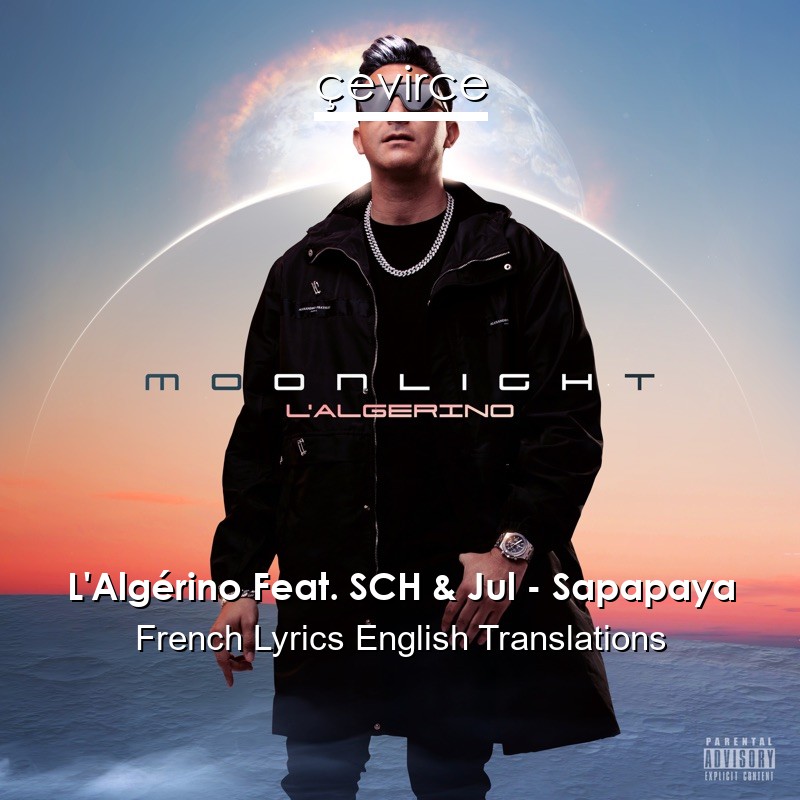 L’Algérino Feat. SCH & Jul – Sapapaya French Lyrics English Translations