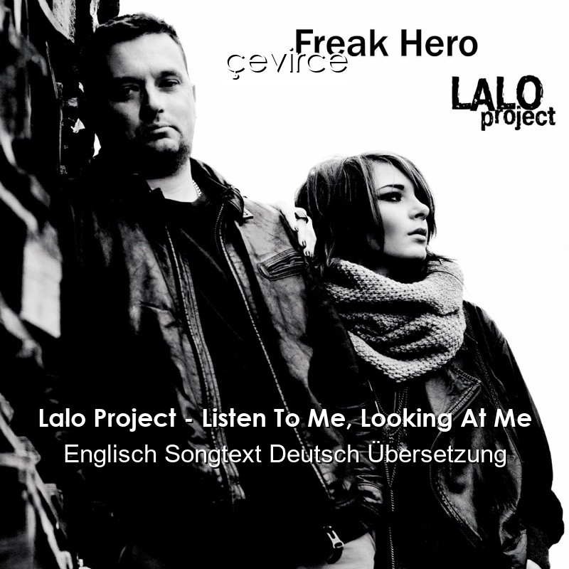 Lalo Project – Listen To Me, Looking At Me Englisch Songtext Deutsch Übersetzung