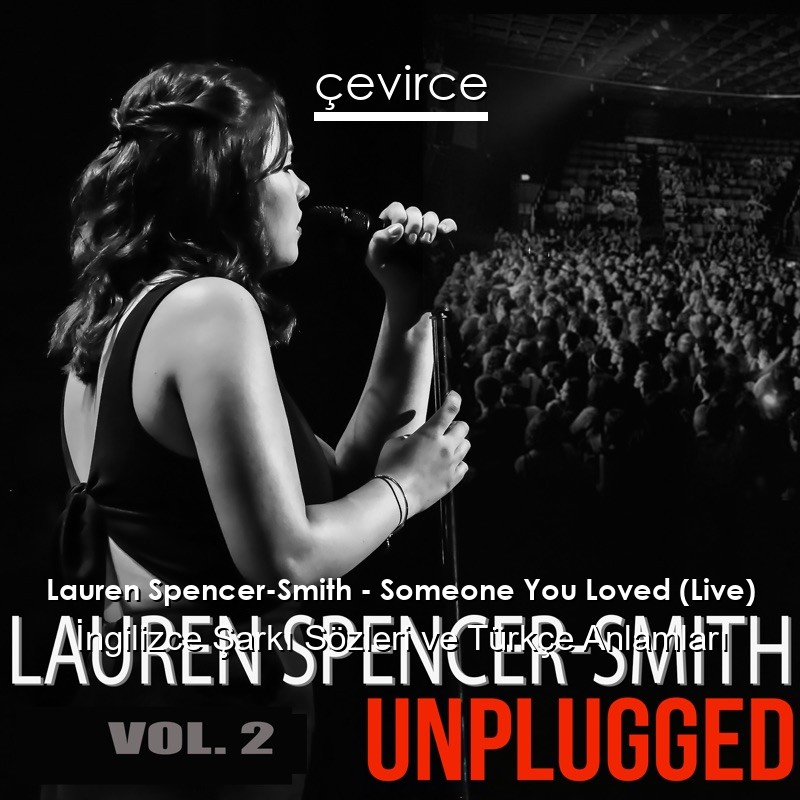 Lauren Spencer-Smith – Someone You Loved (Live) İngilizce Şarkı Sözleri Türkçe Anlamları