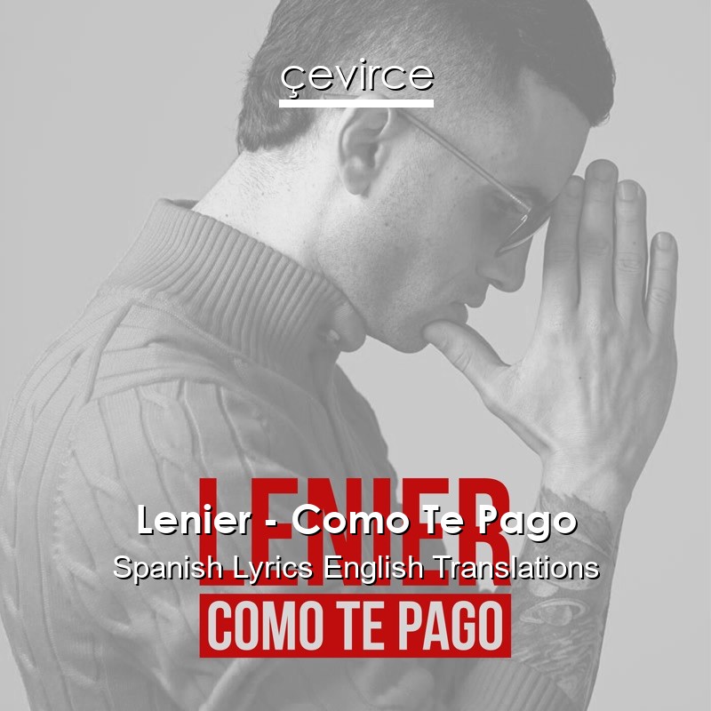 Lenier – Como Te Pago Spanish Lyrics English Translations