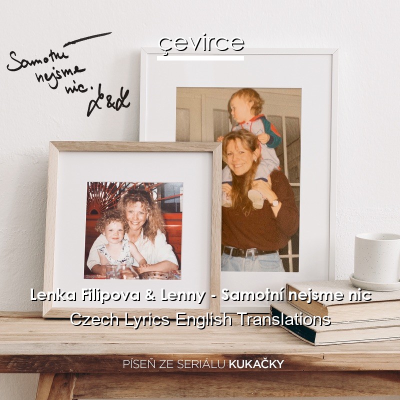 Lenka Filipova & Lenny – Samotní nejsme nic Czech Lyrics English Translations