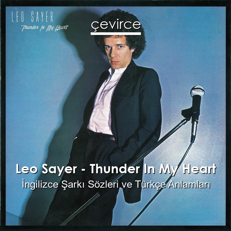 Leo Sayer – Thunder In My Heart İngilizce Şarkı Sözleri Türkçe Anlamları