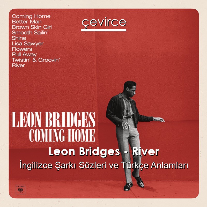 Leon Bridges – River İngilizce Şarkı Sözleri Türkçe Anlamları