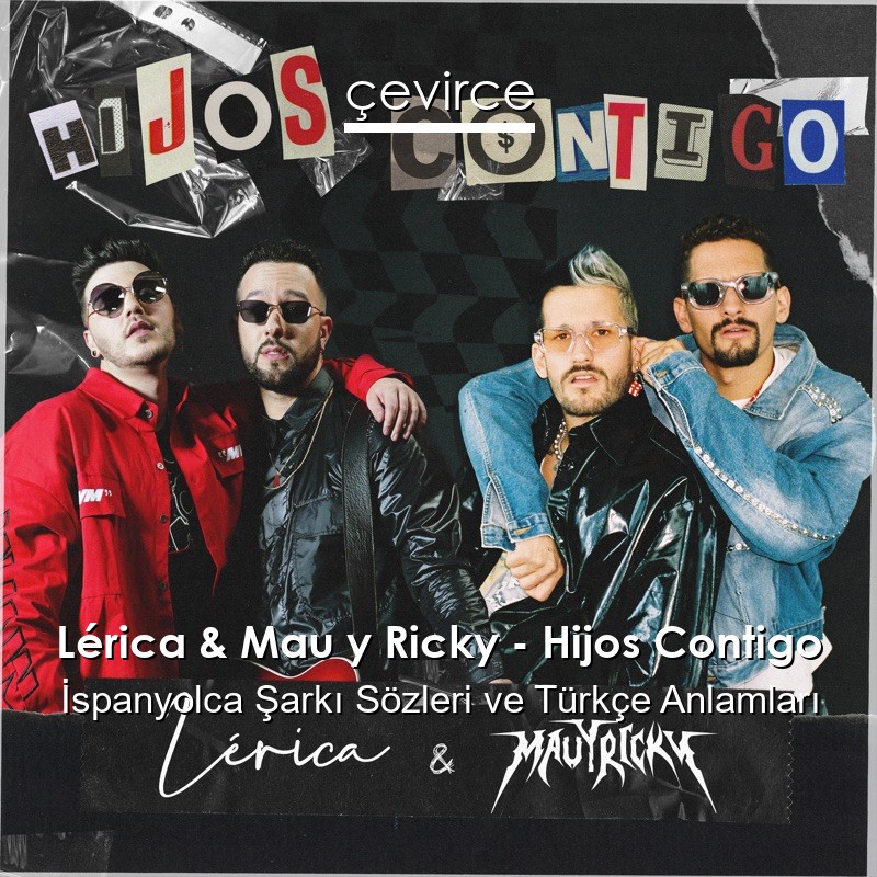 Lérica & Mau y Ricky – Hijos Contigo İspanyolca Şarkı Sözleri Türkçe Anlamları