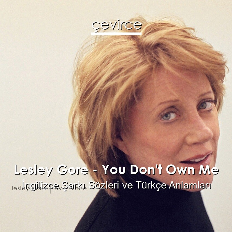 Lesley Gore – You Don’t Own Me İngilizce Şarkı Sözleri Türkçe Anlamları