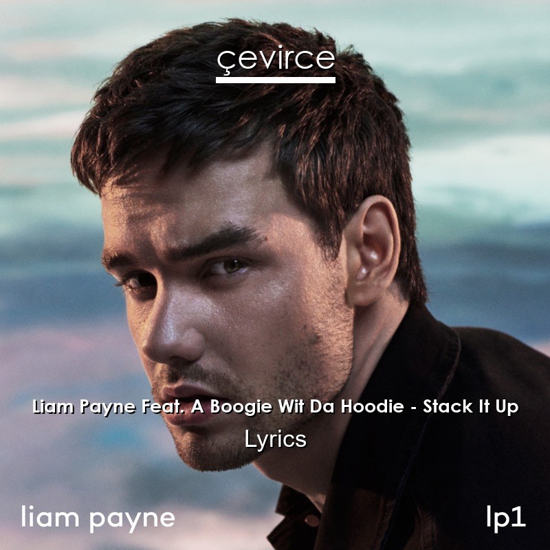 Liam Payne Feat. A Boogie Wit Da Hoodie – Stack It Up Lyrics