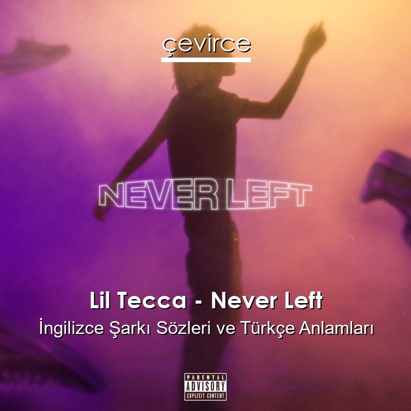 Lil Tecca – Never Left İngilizce Şarkı Sözleri Türkçe Anlamları