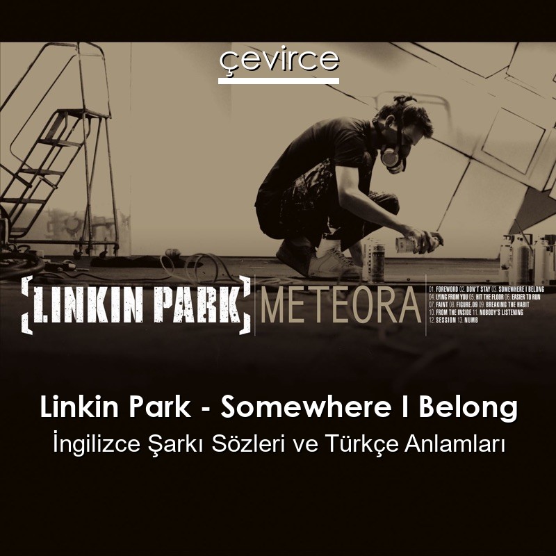 Linkin Park – Somewhere I Belong İngilizce Şarkı Sözleri Türkçe Anlamları