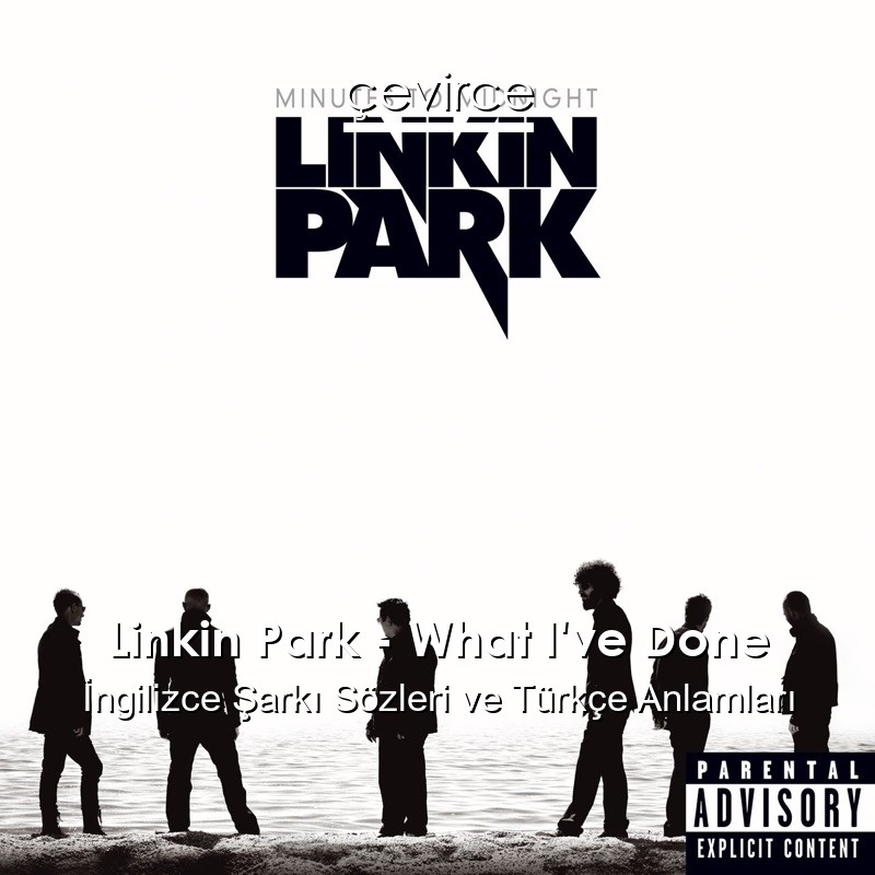 Linkin Park – What I’ve Done İngilizce Şarkı Sözleri Türkçe Anlamları