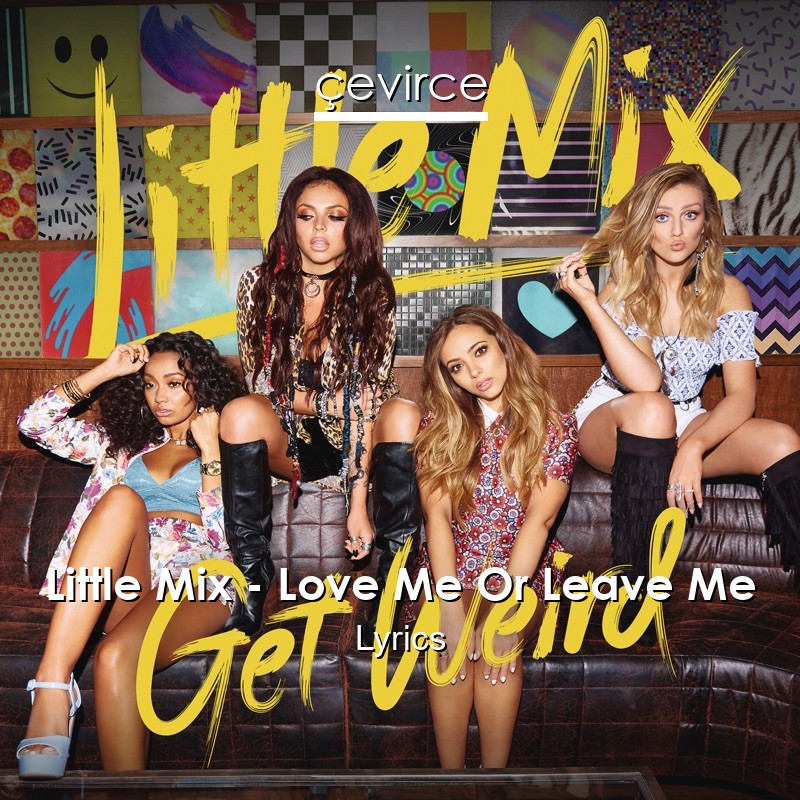 Little Mix – Love Me Or Leave Me Lyrics