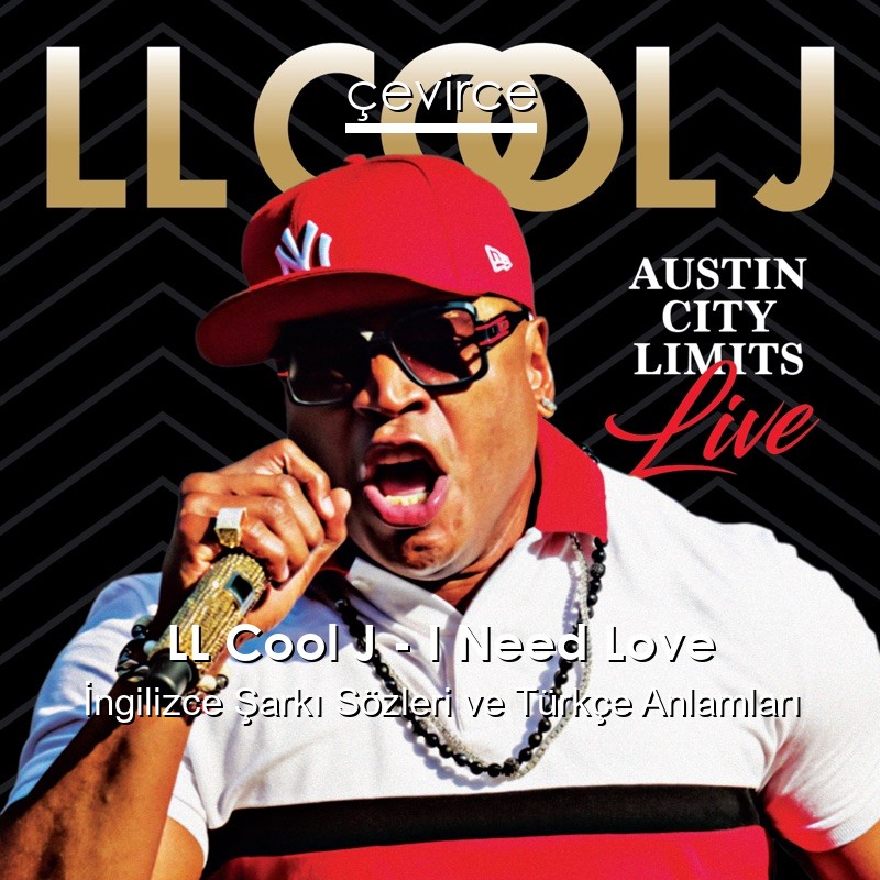 LL Cool J – I Need Love İngilizce Şarkı Sözleri Türkçe Anlamları