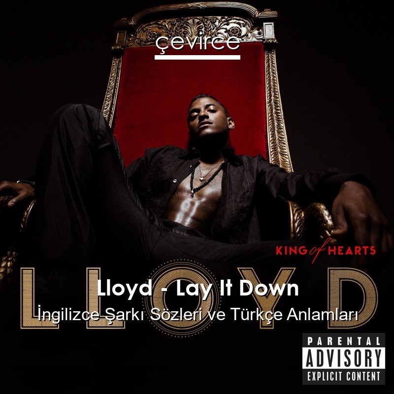 Lloyd – Lay It Down İngilizce Şarkı Sözleri Türkçe Anlamları