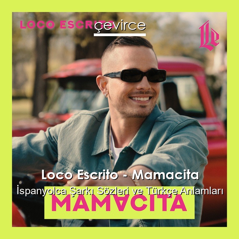 Loco Escrito – Mamacita İspanyolca Şarkı Sözleri Türkçe Anlamları