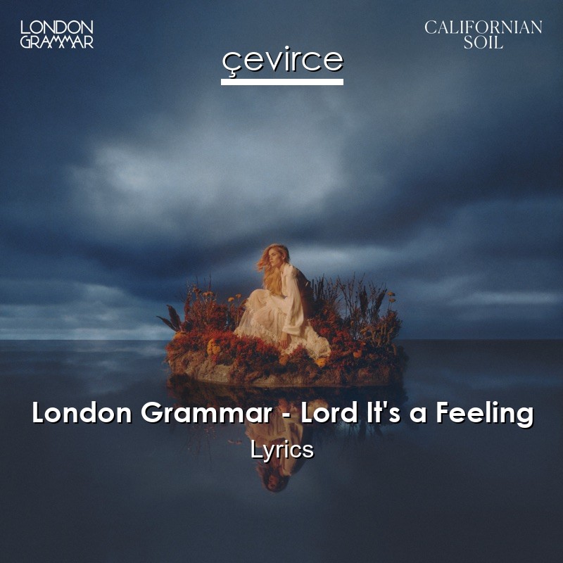 London Grammar – Lord It’s a Feeling Lyrics