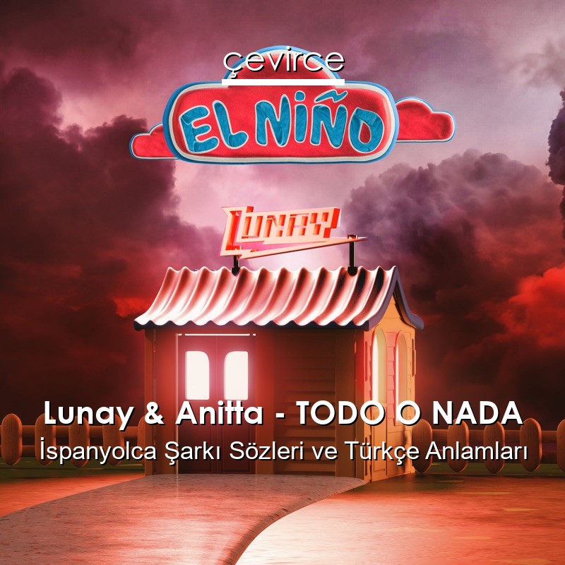 Lunay & Anitta – TODO O NADA İspanyolca Şarkı Sözleri Türkçe Anlamları