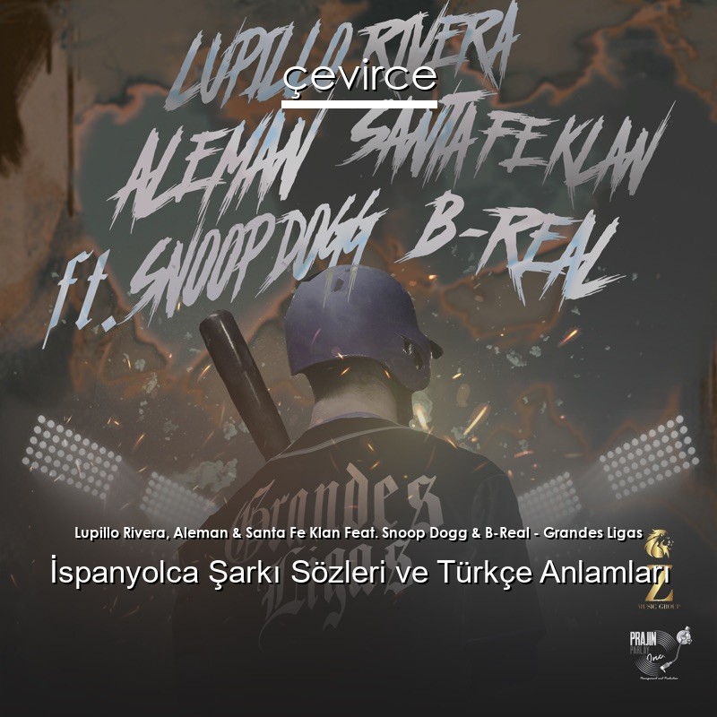 Lupillo Rivera, Aleman & Santa Fe Klan Feat. Snoop Dogg & B-Real – Grandes Ligas İspanyolca Şarkı Sözleri Türkçe Anlamları