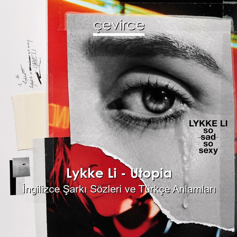 Lykke Li – Utopia İngilizce Şarkı Sözleri Türkçe Anlamları