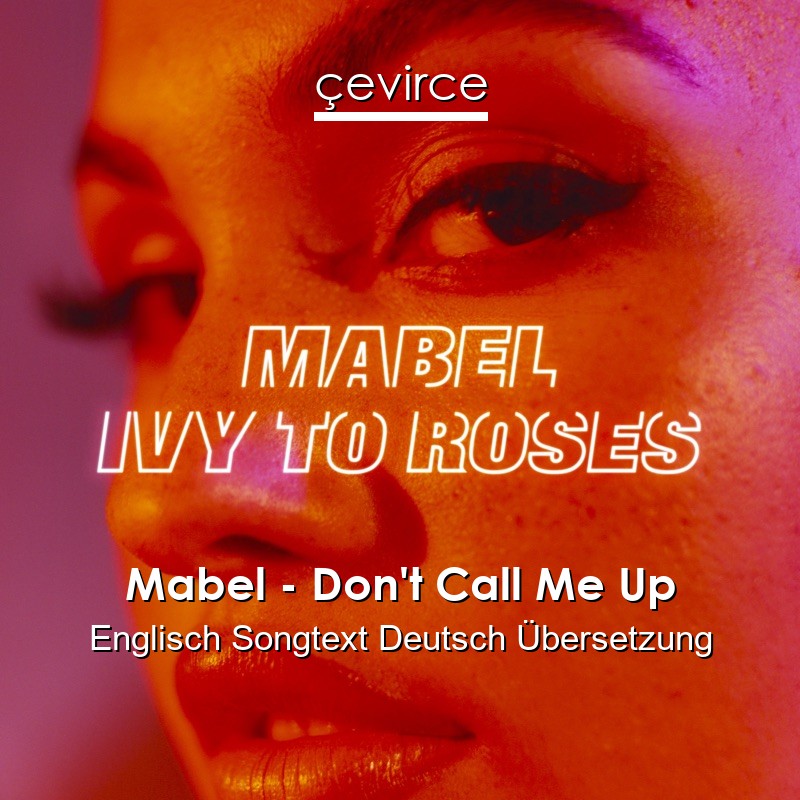 Mabel – Don’t Call Me Up Englisch Songtext Deutsch Übersetzung