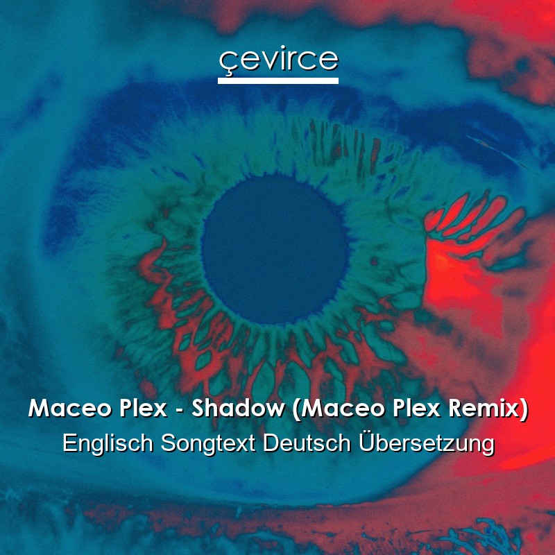 Maceo Plex – Shadow (Maceo Plex Remix) Englisch Songtext Deutsch Übersetzung