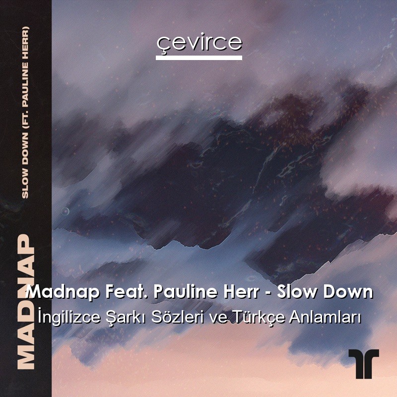 Madnap Feat. Pauline Herr – Slow Down İngilizce Şarkı Sözleri Türkçe Anlamları