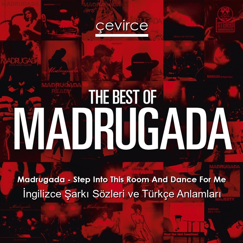 Madrugada – Step Into This Room And Dance For Me İngilizce Şarkı Sözleri Türkçe Anlamları