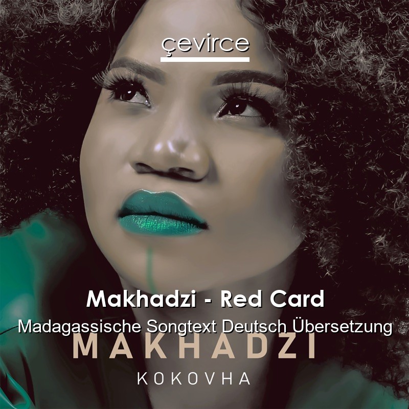 Makhadzi – Red Card Madagassische Songtext Deutsch Übersetzung