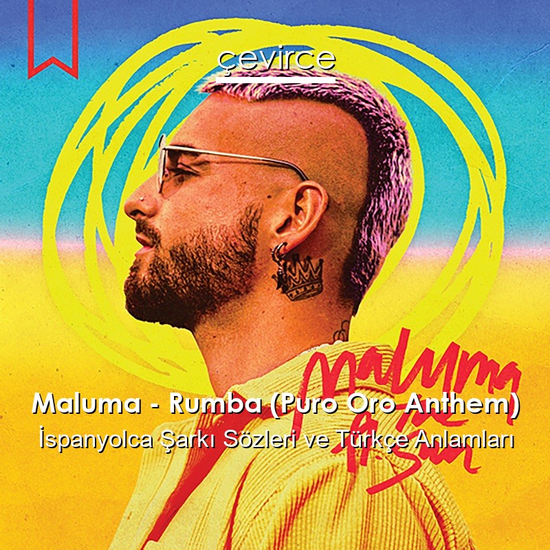 Maluma – Rumba (Puro Oro Anthem) İspanyolca Şarkı Sözleri Türkçe Anlamları