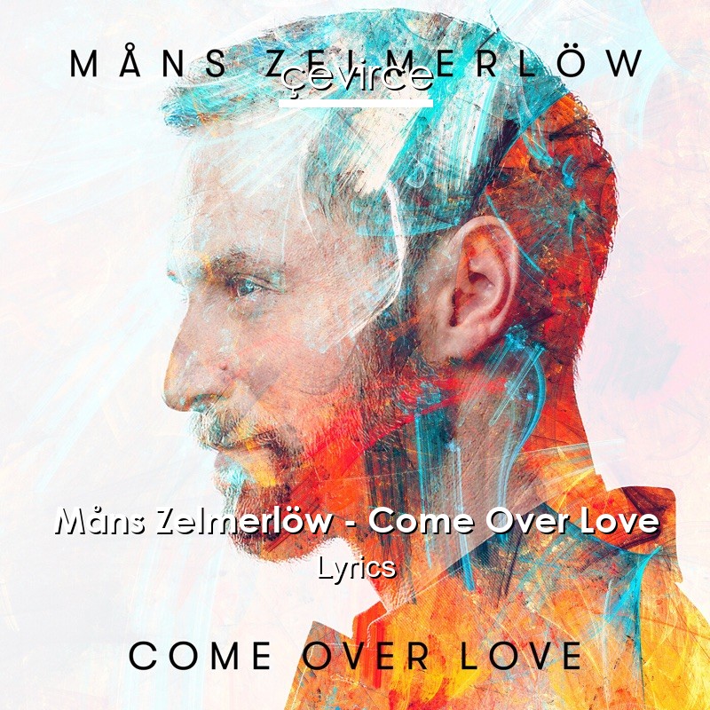 Måns Zelmerlöw – Come Over Love Lyrics