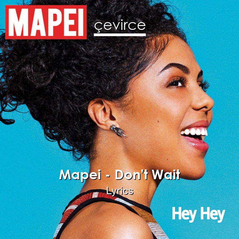 Mapei – Don’t Wait Lyrics