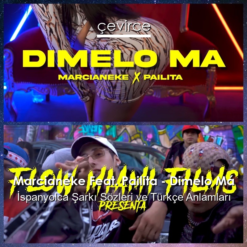 Marcianeke Feat. Pailita – Dimelo Má İspanyolca Şarkı Sözleri Türkçe Anlamları