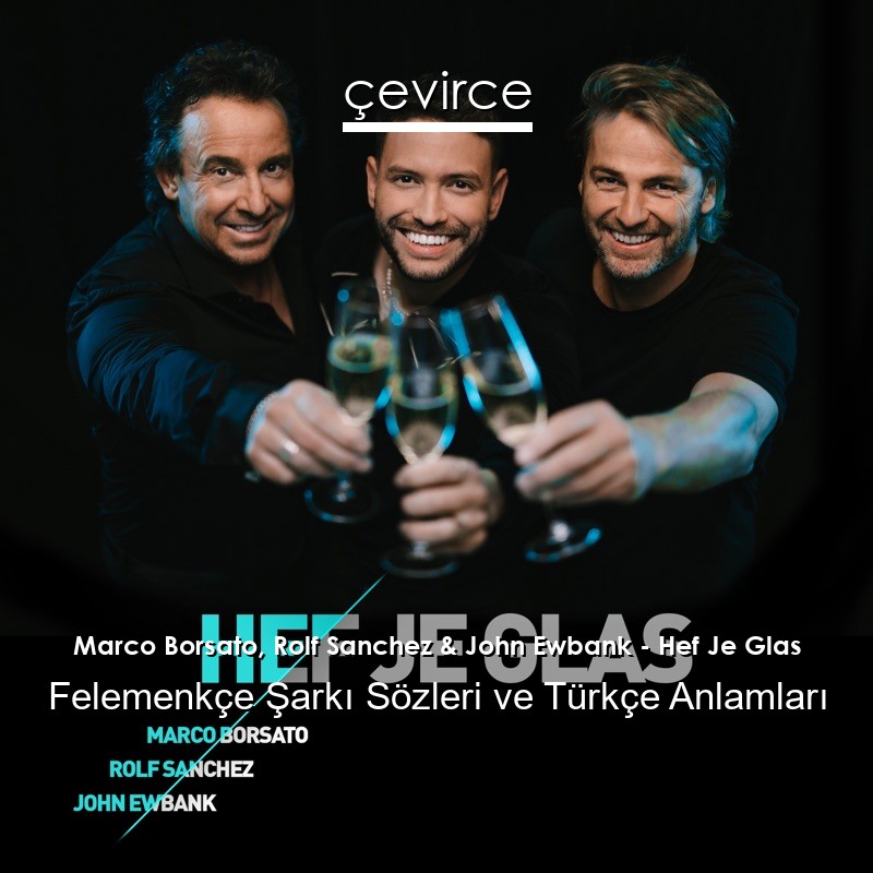 Marco Borsato, Rolf Sanchez & John Ewbank – Hef Je Glas Felemenkçe Şarkı Sözleri Türkçe Anlamları