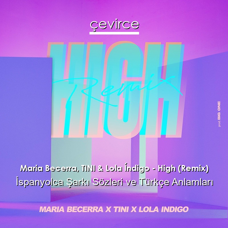 Maria Becerra, TINI & Lola Índigo – High (Remix) İspanyolca Şarkı Sözleri Türkçe Anlamları