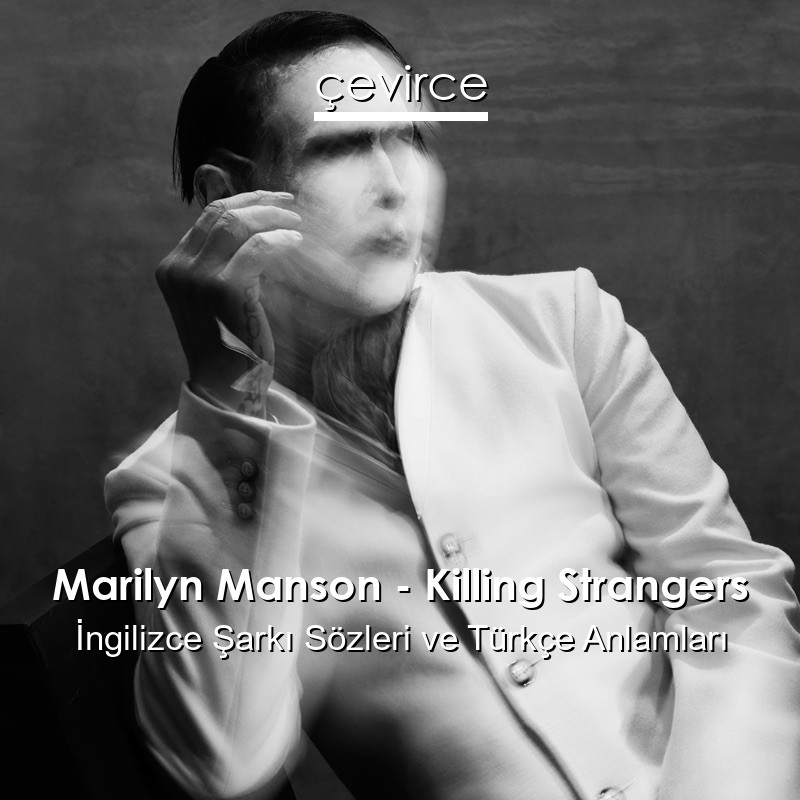 Marilyn Manson – Killing Strangers İngilizce Şarkı Sözleri Türkçe Anlamları