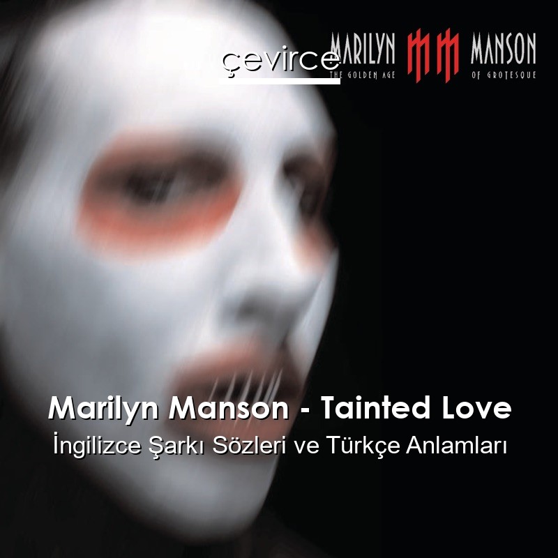 Marilyn Manson – Tainted Love İngilizce Şarkı Sözleri Türkçe Anlamları