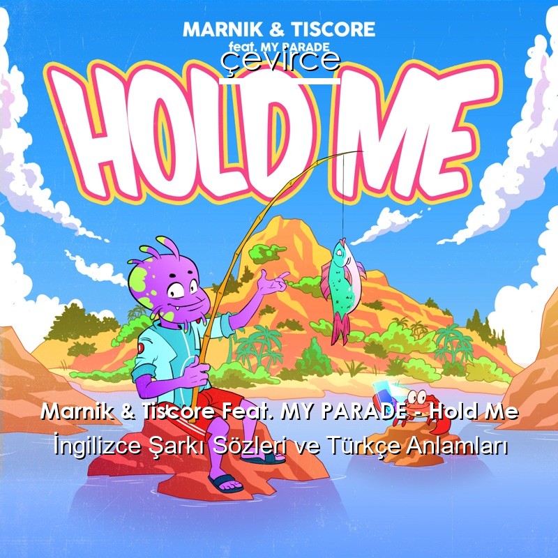 Marnik & Tiscore Feat. MY PARADE – Hold Me İngilizce Şarkı Sözleri Türkçe Anlamları