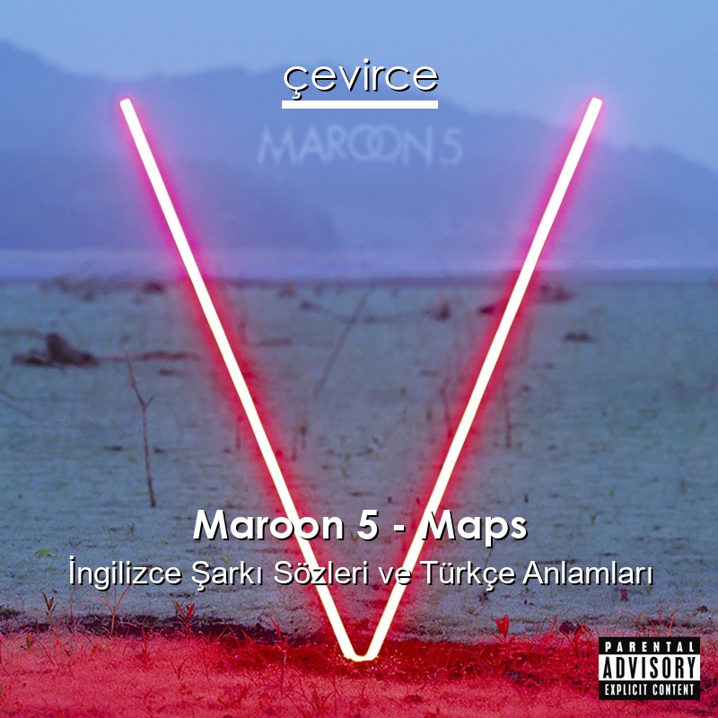 Maroon 5 – Maps İngilizce Şarkı Sözleri Türkçe Anlamları